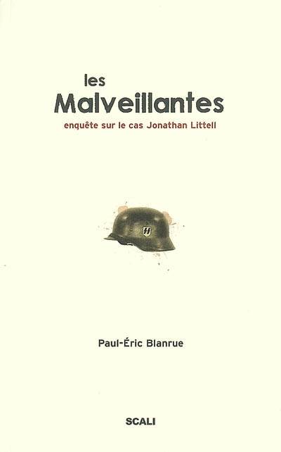 Les malveillantes : enquête sur le cas Jonathan Littell | Paul-Eric Blanrue