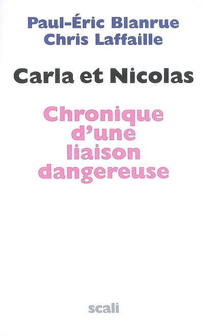 Carla et Nicolas : chronique d'une liaison dangereuse | Paul-Eric Blanrue, Chris Laffaille