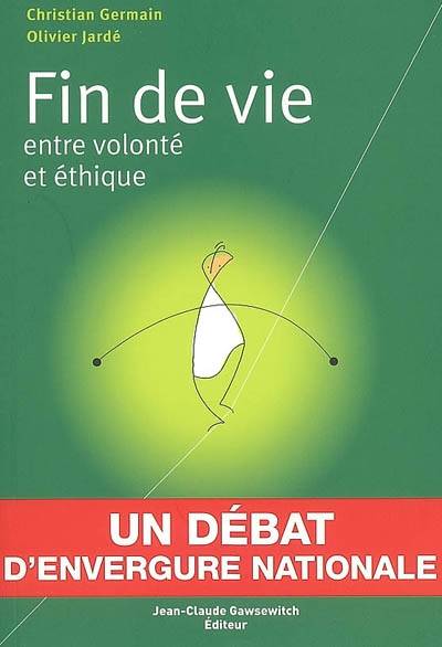 Fin de vie : entre volonté et éthique | Christian Germain, Olivier Jarde, Laurence Ostolaza