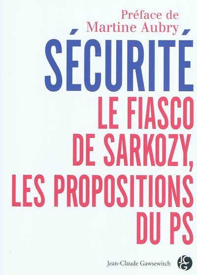 Sécurité, le fiasco Sarkozy : les propositions du PS | Parti socialiste (France), Martine Aubry, François Rebsamen, Jean-Jacques Urvoas