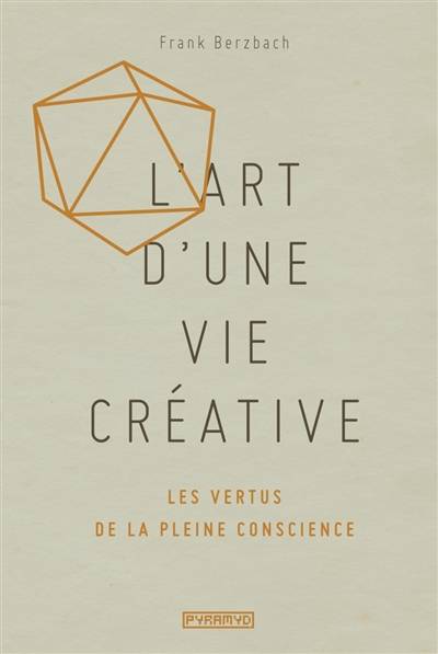 L'art d'une vie créative : les vertus de la pleine conscience | Frank Berzbach, Laurence Richard