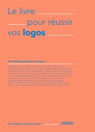 Le livre pour réussir vos logos : 50 identités graphiques iconiques | Gail Anderson, Steven Heller, Veronique Valentin