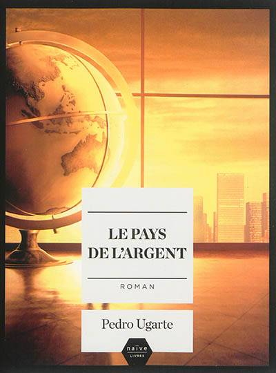 Le pays de l'argent | Pedro Ugarte, Gilles D. Perez