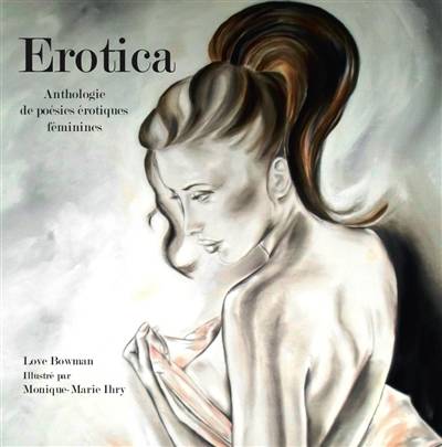 Erotica : anthologie de poésies érotiques féminines | Love Bowman, Monique-Marie Ihry