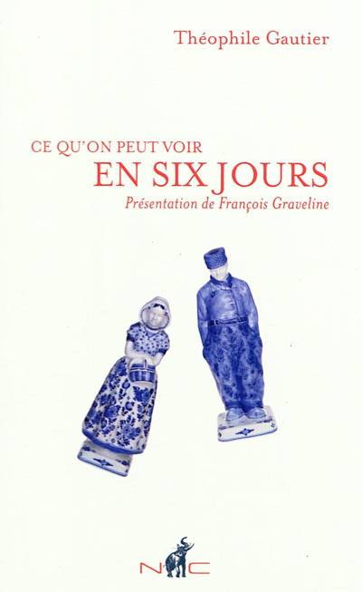 Ce qu'on peut voir en six jours | Théophile Gautier, François Graveline