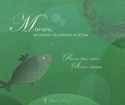 Marara : un amour de plumes et d'eau | Roxane Marie Galliez, Sandrine Lhomme