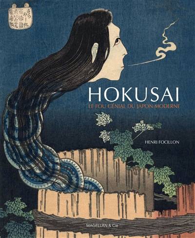 Hokusai, le fou génial du Japon moderne | Henri Focillon