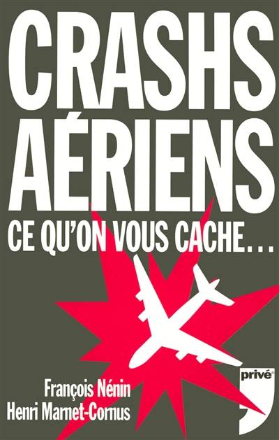 Crashs aériens : ce qu'on vous cache... | Francois Nenin, Henri Marnet-Cornus