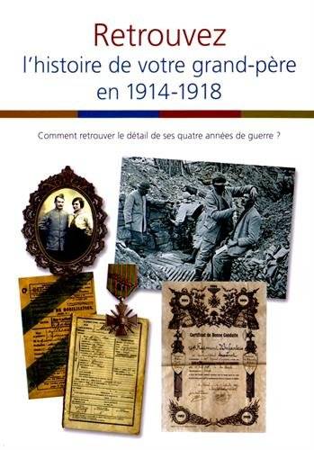 Retrouvez l'histoire de votre grand-père en 1914-1918 : comment retrouver le détail de ses quatre années de guerre ? | Yves Buffetaut