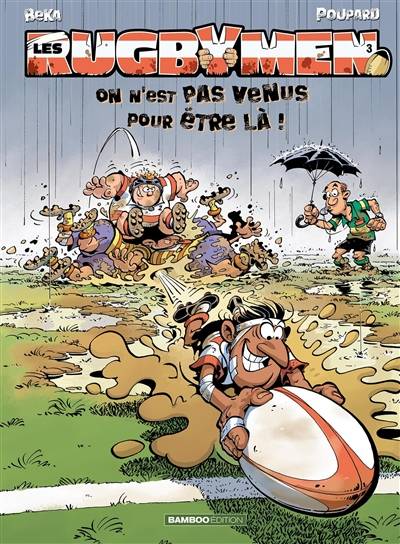 Les rugbymen. Vol. 3. On n'est pas venus pour être là ! | Béka, Poupard