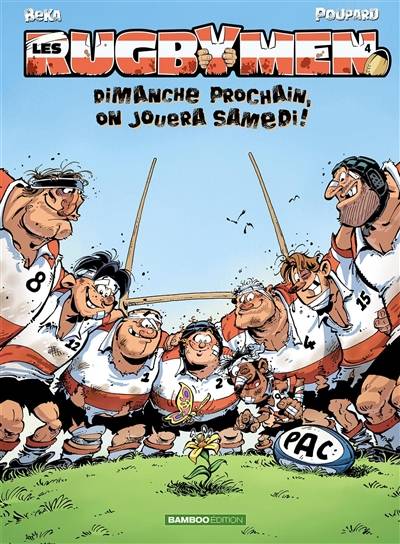 Les rugbymen. Vol. 4. Dimanche prochain, on jouera samedi ! | Béka, Poupard