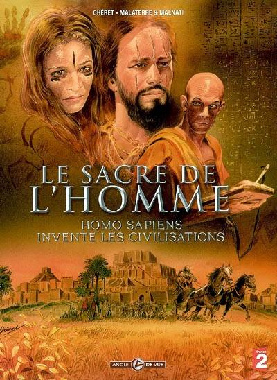 Le sacre de l'homme : Homo sapiens invente les civilisations | André Chéret, Jacques Malaterre, Loïc Malnati, Yves Coppens, Jean Guilaine