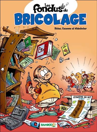 Les fondus du bricolage | Hervé Richez, Christophe Cazenove, Roger Widenlocher