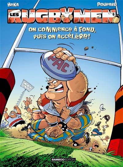 Les rugbymen. Vol. 6. On commence à fond, puis on accélère ! | Béka, Poupard