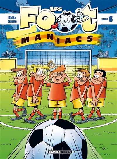 Les foot-maniacs. Vol. 6 | Béka, Olivier Saive, David Lunven