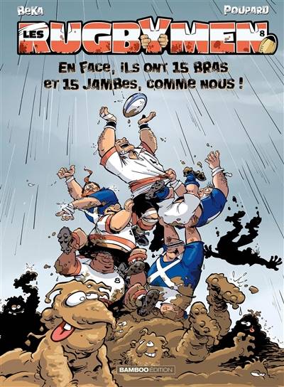 Les rugbymen. Vol. 8. En face, ils ont 15 bras et 15 jambes comme nous ! | Béka, Poupard