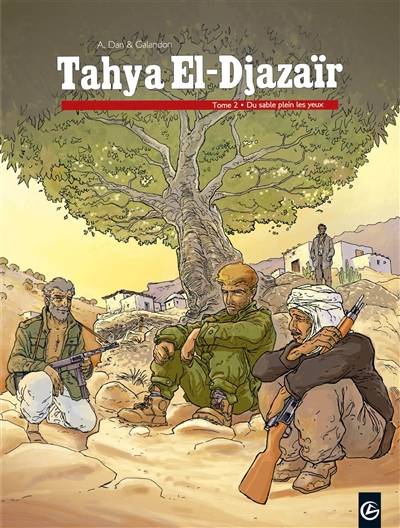 Tahya El-Djazaïr. Vol. 2. Du sable plein les yeux | Laurent Galandon, A. Dan