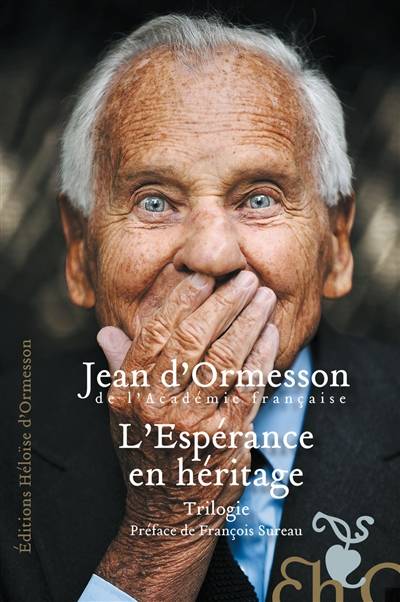 L'espérance en héritage : trilogie | Jean d' Ormesson, François Sureau