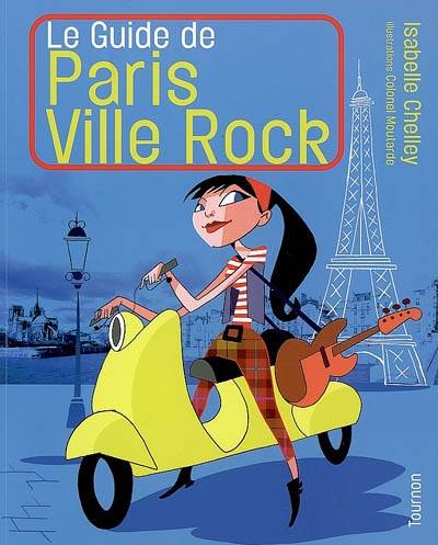 Le guide de Paris ville rock | Isabelle Chelley, Colonel Moutarde