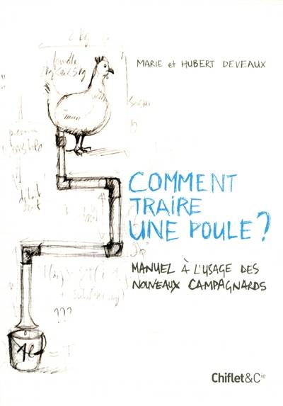 Comment traire une poule ? : manuel à l'usage des nouveaux campagnards | Hubert Deveaux, Marie Hubert