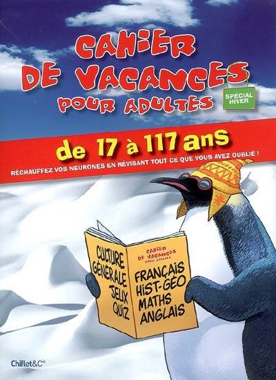 Cahier de vacances pour adultes de 17 à 117 ans : réchauffez vos neurones en révisant tout ce que vous avez oublié ! | 