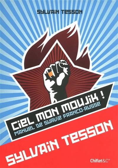 Ciel mon moujik ! : manuel de survie franco-russe | Sylvain Tesson