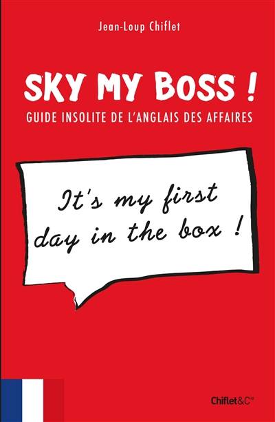 Sky my boss ! : guide insolite de l'anglais des affaires | Jean-Loup Chiflet