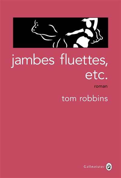 Jambes fluettes, etc. | Tom Robbins, Francois Happe