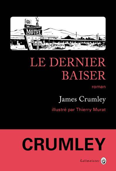 Le dernier baiser | James Crumley, Thierry Murat, Jacques Mailhos