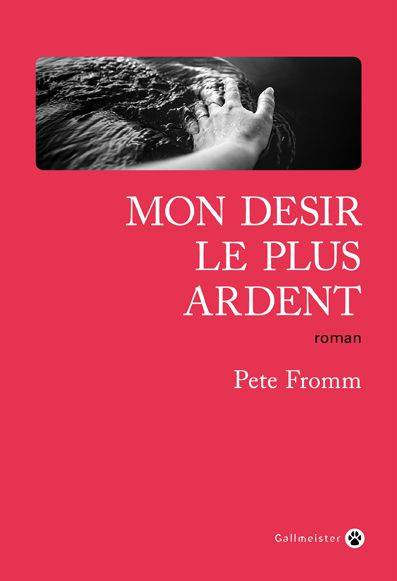 Mon désir le plus ardent | Pete Fromm, Juliane Nivelt