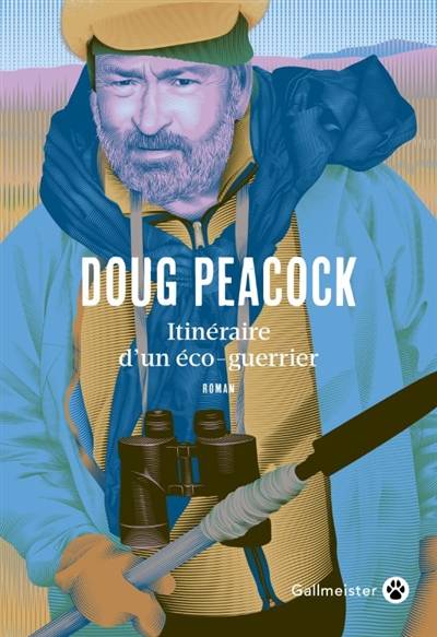 Itinéraire d'un éco-guerrier : récit | Doug Peacock, Jacques Mailhos