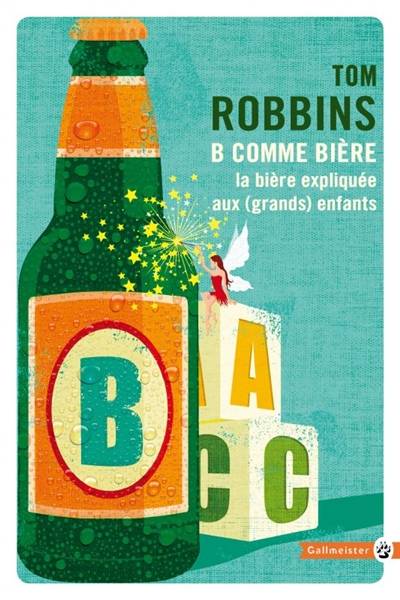 B comme bière : la bière expliquée aux (grands) enfants | Tom Robbins, Francois Happe