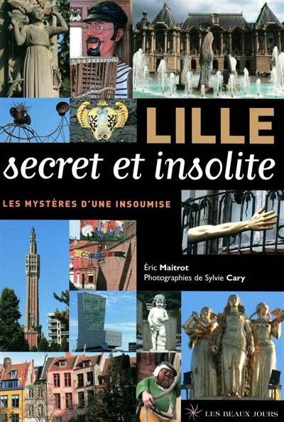 Lille secret et insolite : les mystères d'une insoumise | Eric Maitrot, Sylvie Cary