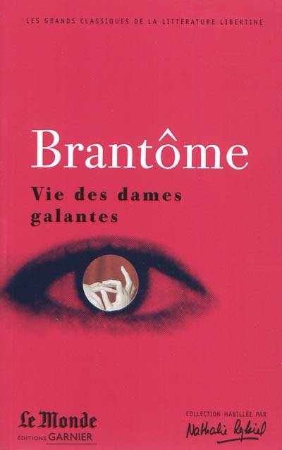 Vie des dames galantes : choix de textes | Pierre de Bourdeille seigneur de Brantome, Gerard Milhe-Poutingon, Catriona Seth, Claude Blum