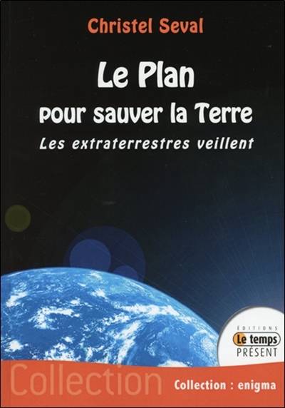 Le plan pour sauver la Terre : les extraterrestres veillent | Christel Seval