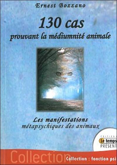 130 cas prouvant la médiumnité animale : les manifestations métapsychiques des animaux | Ernesto Bozzano