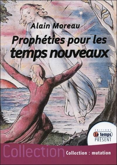 Prophéties pour les temps nouveaux | Alain Moreau