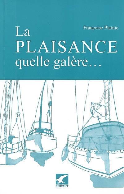 La plaisance, quelle galère... | Francoise Platnic