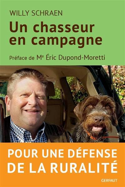 Un chasseur en campagne : pour une défense de la ruralité | Willy Schraen, Eric Dupond-Moretti