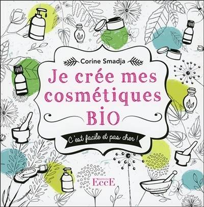 Je crée mes cosmétiques bio : c'est facile et pas cher ! | Corinne Smadja