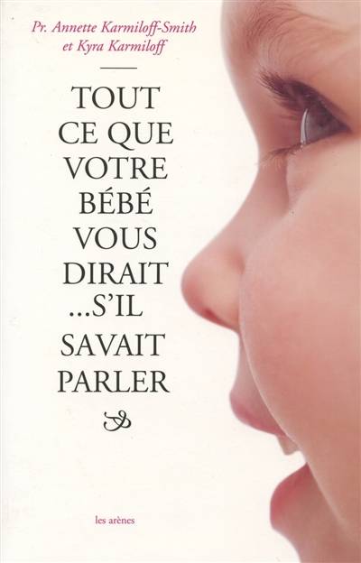 Tout ce que votre bébé vous dirait... s'il savait parler | Annette Karmiloff-Smith, Kyra Karmiloff, Jean-Michel Perrin, Violaine Guéritault