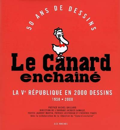 Le Canard enchaîné : 50 ans de dessins : la Ve République en 2000 dessins, 1958-2008 | Jacques Lamalle, Laurent Martin, Patrice Lestrohan, Frédéric Pagès, Michel Gaillard, Le Canard enchaîné (périodique)