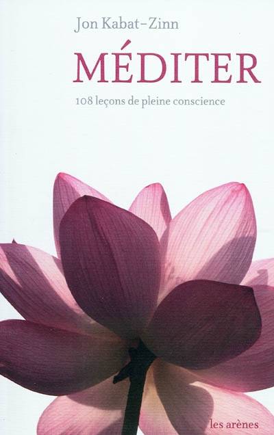 Méditer : 108 leçons de pleine conscience | Jon Kabat-Zinn, Olivier Colette