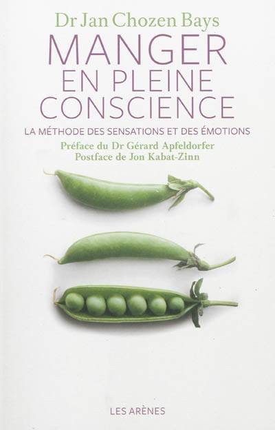 Manger en pleine conscience : la méthode des sensations et des émotions | Jan Chozen Bays, Gérard Apfeldorfer, Jon Kabat-Zinn, Lucie Lapointe