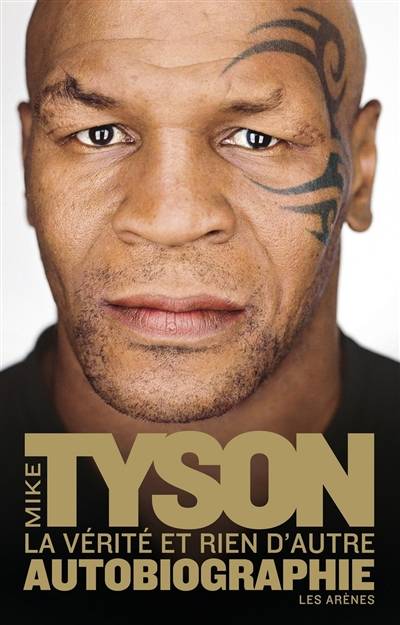 La vérité et rien d'autre : autobiographie | Mike Tyson, Carole Delporte, Laurent Bury