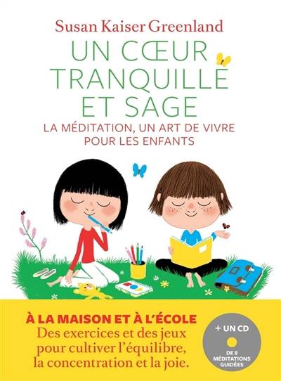 Un coeur tranquille et sage : la méditation, un art de vivre pour les enfants | Susan Kaiser Greenland, Marc Boutavant, Laurent Bury