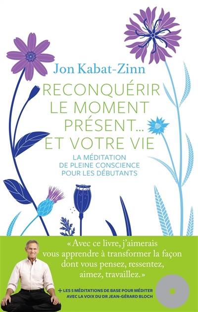 Reconquérir le moment présent... et votre vie : la méditation de la pleine conscience pour les débutants | Jon Kabat-Zinn, Emilie Vast, Daniel Roche