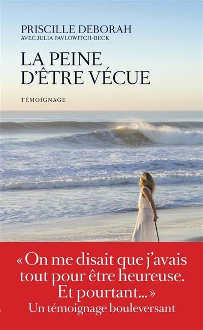 La peine d'être vécue : témoignage | Priscille Deborah, Julia Pavlowitch-Beck