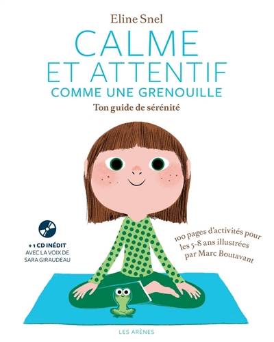 Calme et attentif comme une grenouille : ton guide de sérénité | Eline Snel, Marc Boutavant, Marie-Agnès Gaudrat, Sara Giraudeau, Peggy Carlier