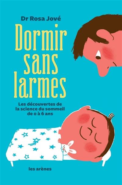 Dormir sans larmes : les découvertes de la science du sommeil de 0 à 6 ans | Rosa Jové, Béatrice Dunner